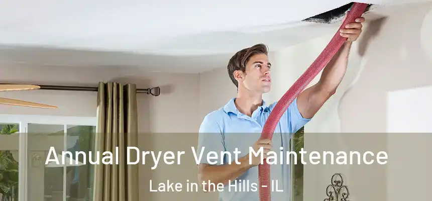  Annual Dryer Vent Maintenance Lake in the Hills - IL
