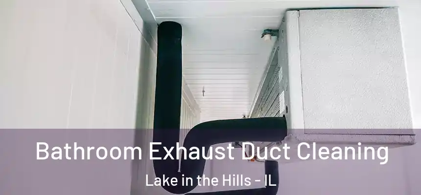  Bathroom Exhaust Duct Cleaning Lake in the Hills - IL