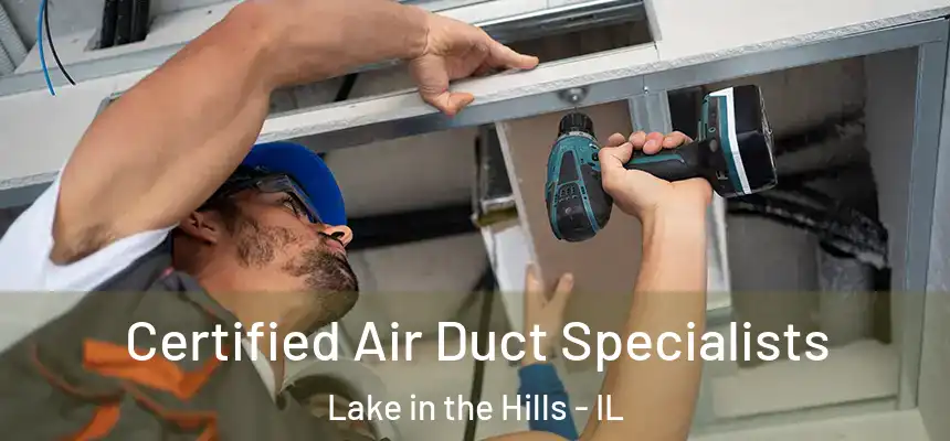  Certified Air Duct Specialists Lake in the Hills - IL