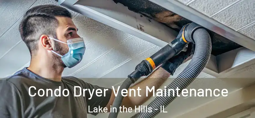  Condo Dryer Vent Maintenance Lake in the Hills - IL