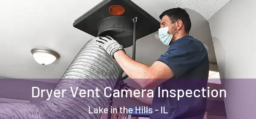  Dryer Vent Camera Inspection Lake in the Hills - IL
