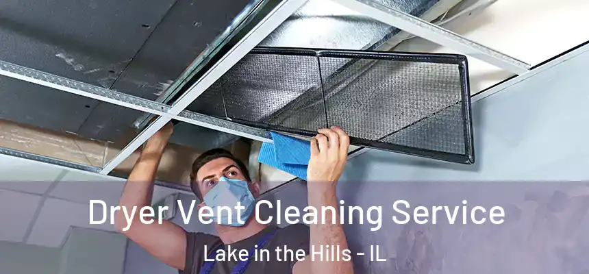  Dryer Vent Cleaning Service Lake in the Hills - IL