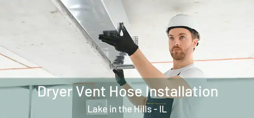 Dryer Vent Hose Installation Lake in the Hills - IL
