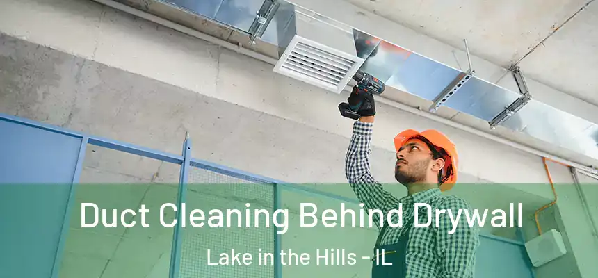  Duct Cleaning Behind Drywall Lake in the Hills - IL