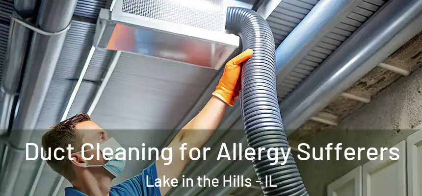  Duct Cleaning for Allergy Sufferers Lake in the Hills - IL