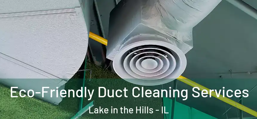  Eco-Friendly Duct Cleaning Services Lake in the Hills - IL
