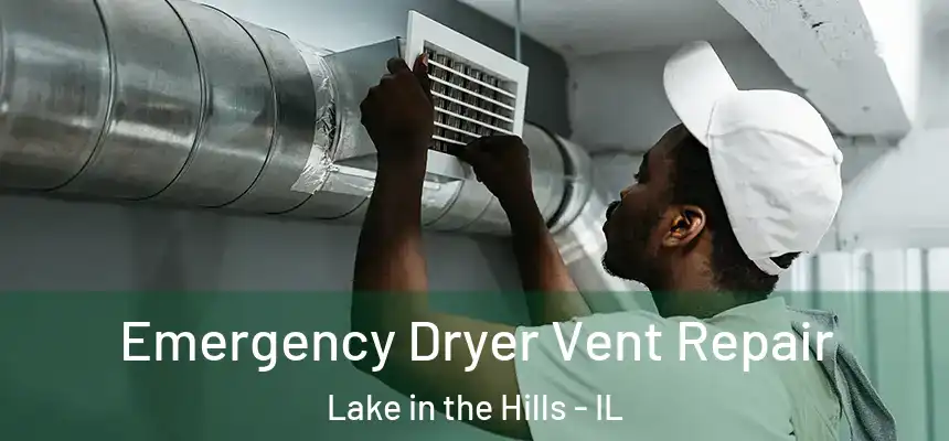  Emergency Dryer Vent Repair Lake in the Hills - IL
