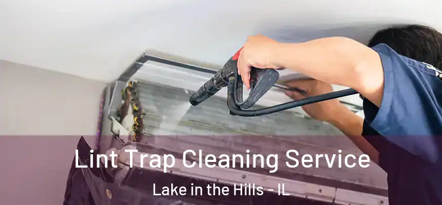  Lint Trap Cleaning Service Lake in the Hills - IL