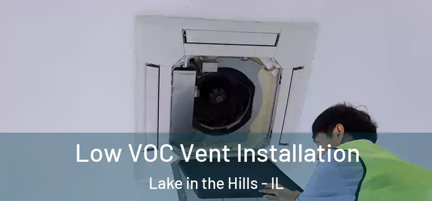  Low VOC Vent Installation Lake in the Hills - IL