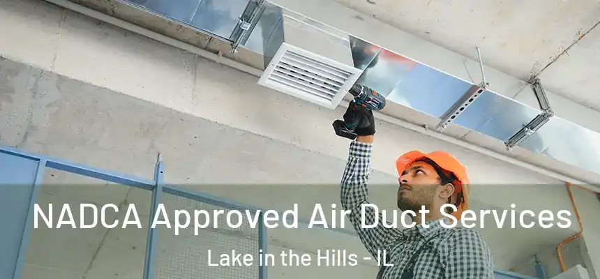  NADCA Approved Air Duct Services Lake in the Hills - IL