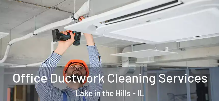  Office Ductwork Cleaning Services Lake in the Hills - IL