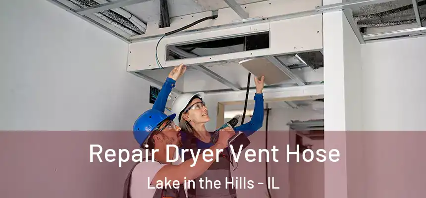  Repair Dryer Vent Hose Lake in the Hills - IL