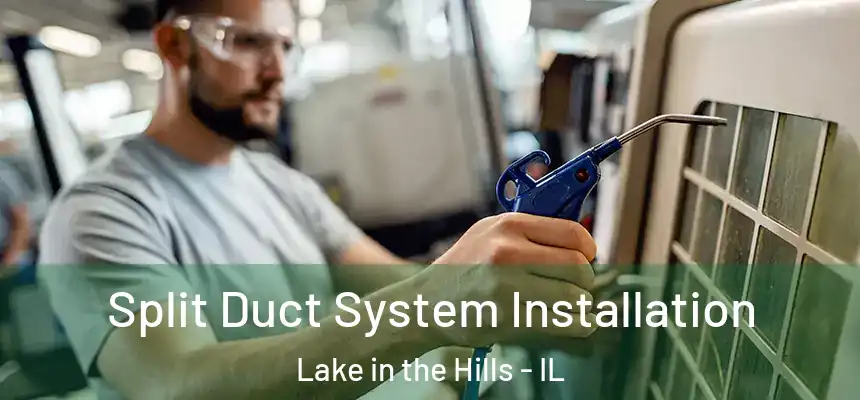  Split Duct System Installation Lake in the Hills - IL