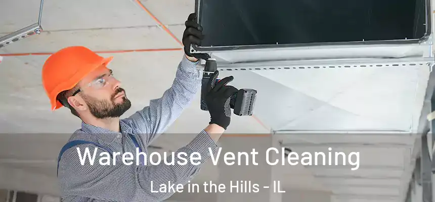 Warehouse Vent Cleaning Lake in the Hills - IL
